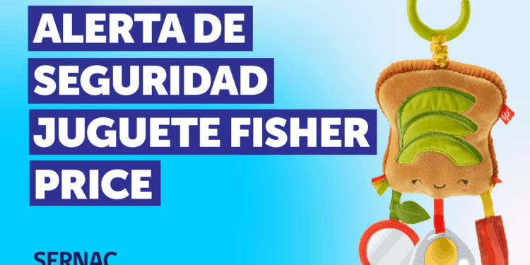 SERNAC EMITE ALERTA DE SEGURIDAD PARA JUGUETE FISHER PRICE.